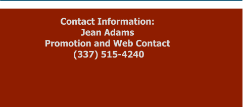 Contact Information: Jean AdamsPromotion and Web Contact   (337) 515-4240